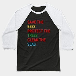 Save the bees, protect the trees, clean the seas Baseball T-Shirt